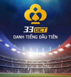 33BET danh tiếng đầu tiên