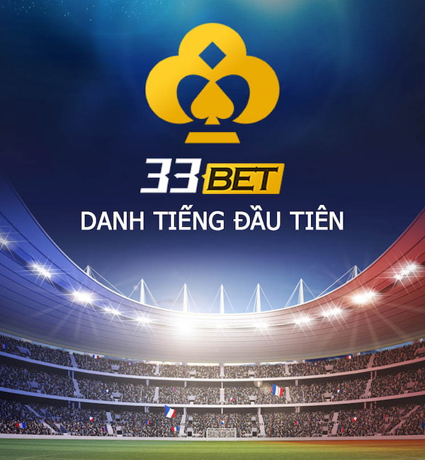 33BET danh tiếng đầu tiên